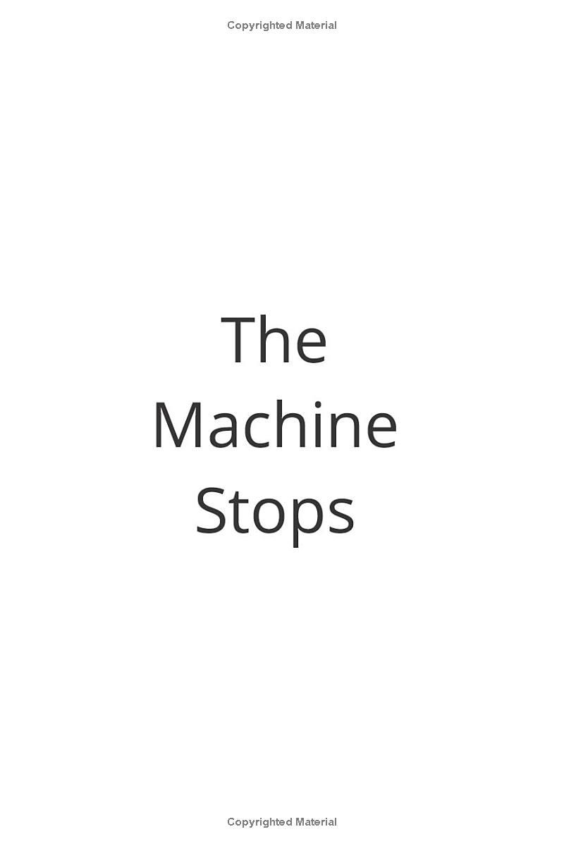 The Machine Stops: Includes 80 Images of The Machine from The Machine Itself!