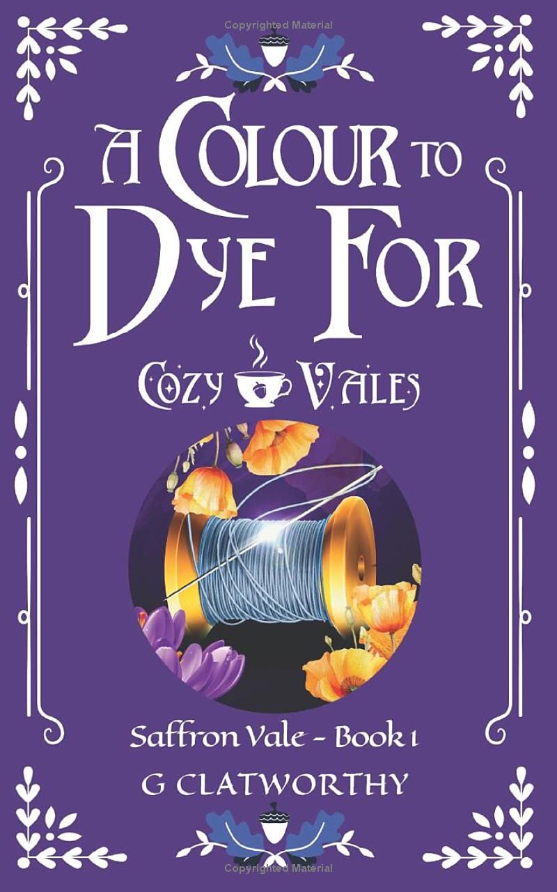 A Colour to Dye For: A cozy fantasy set in the Cozy Vales universe (Saffron Vale)