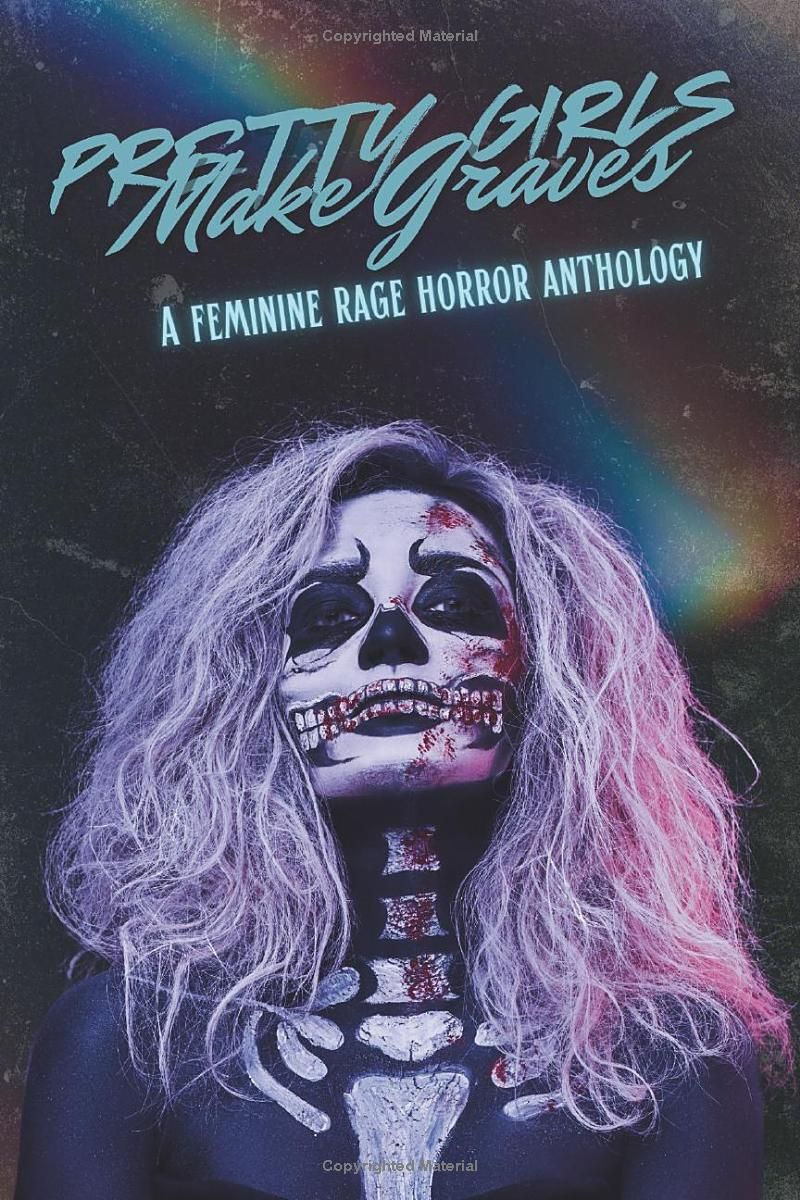 Pretty Girls Make Graves: A Feminine Rage Horror Anthology